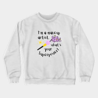 I'm a makeup artist, what's your superpower? Crewneck Sweatshirt